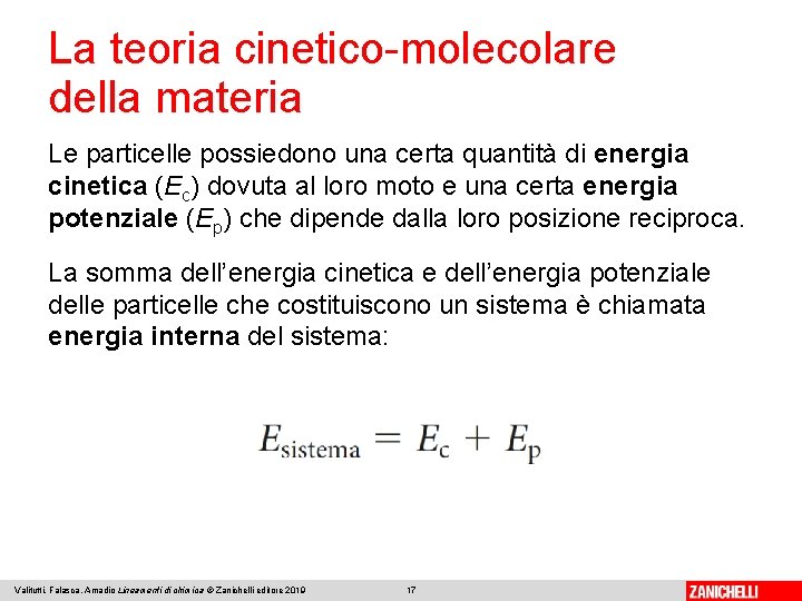 La teoria cinetico-molecolare della materia Le particelle possiedono una certa quantità di energia cinetica