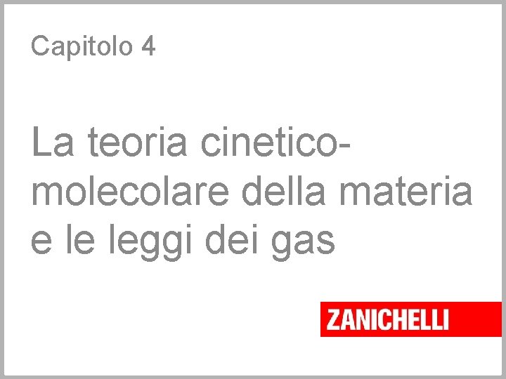 Capitolo 4 La teoria cineticomolecolare della materia e le leggi dei gas 