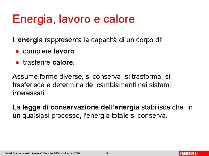 Energia, lavoro e calore L’energia rappresenta la capacità di un corpo di: ● compiere