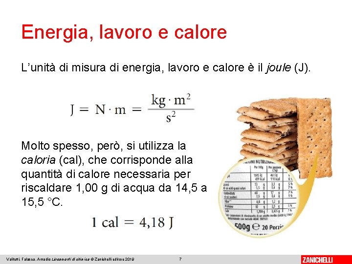 Energia, lavoro e calore L’unità di misura di energia, lavoro e calore è il