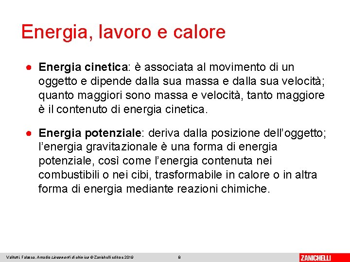 Energia, lavoro e calore ● Energia cinetica: è associata al movimento di un oggetto