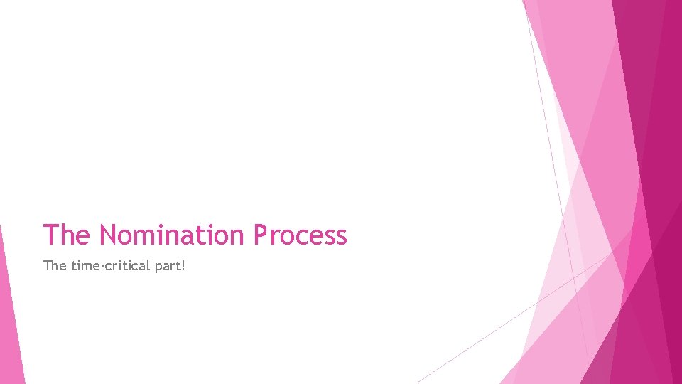 The Nomination Process The time-critical part! 