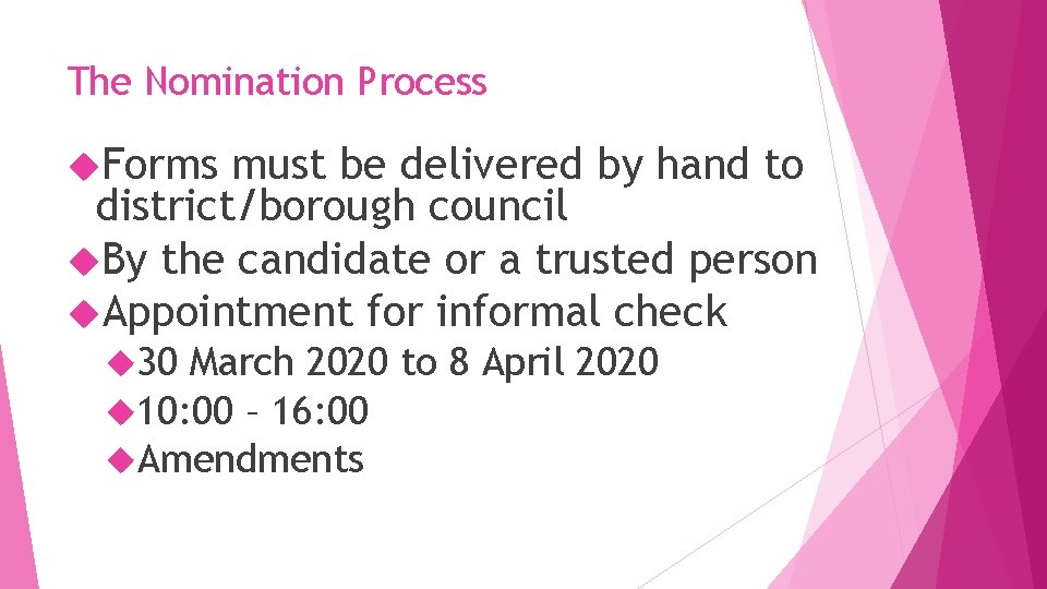 The Nomination Process Forms must be delivered by hand to district/borough council By the