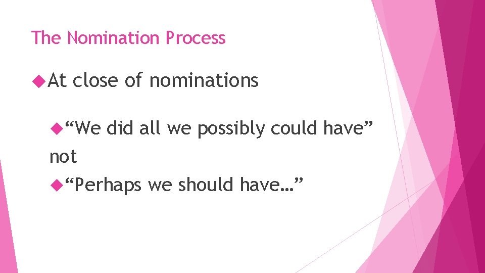 The Nomination Process At close of nominations “We did all we possibly could have”