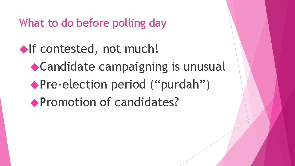 What to do before polling day If contested, not much! Candidate campaigning is unusual