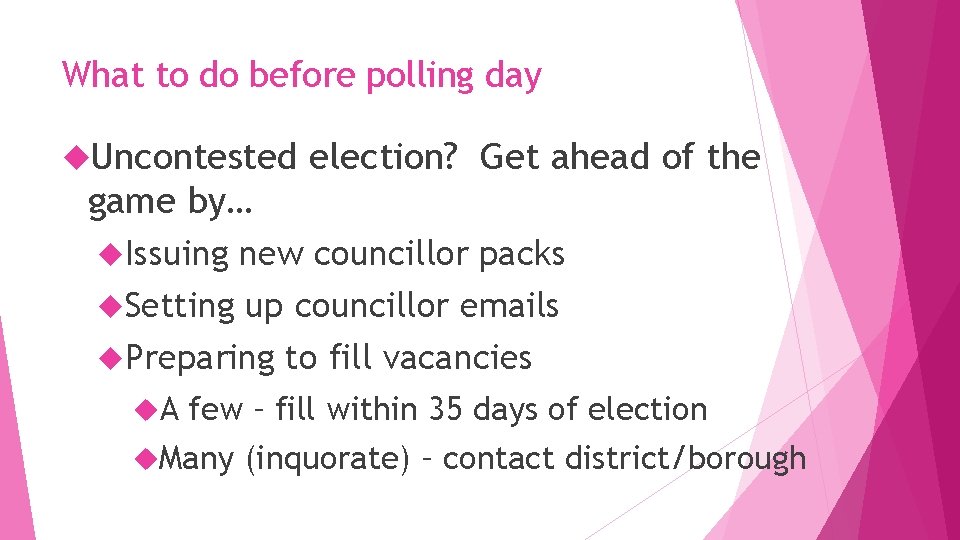 What to do before polling day Uncontested election? Get ahead of the game by…