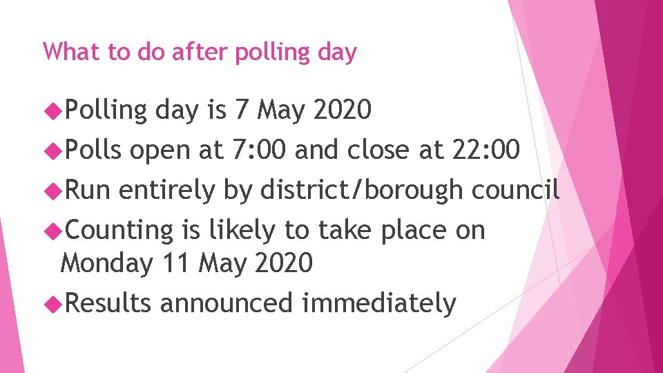 What to do after polling day Polling day is 7 May 2020 Polls open