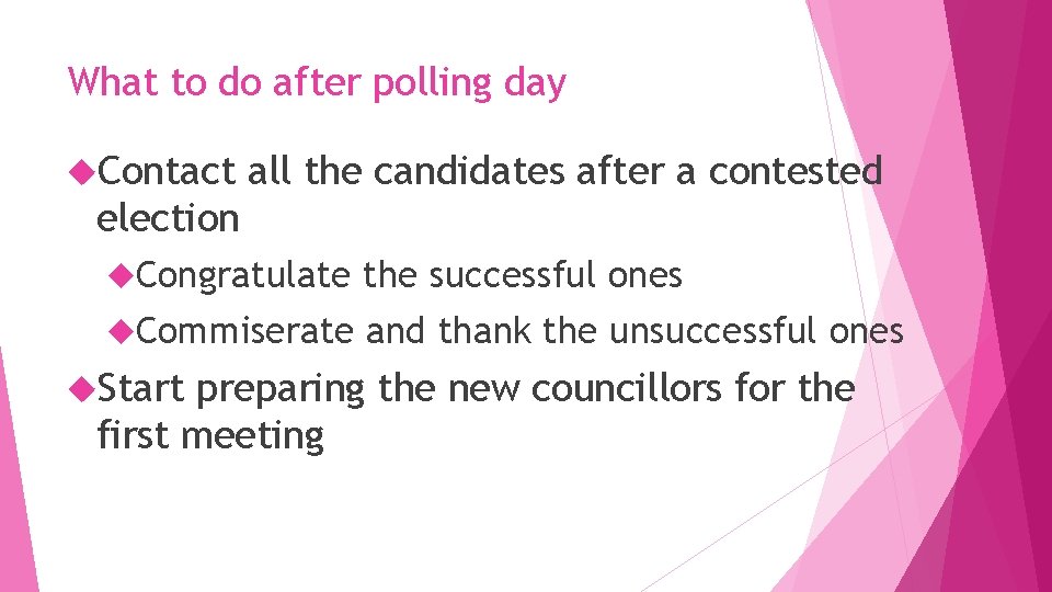 What to do after polling day Contact all the candidates after a contested election