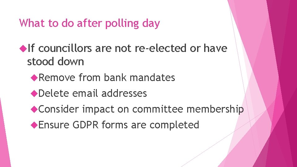 What to do after polling day If councillors are not re-elected or have stood