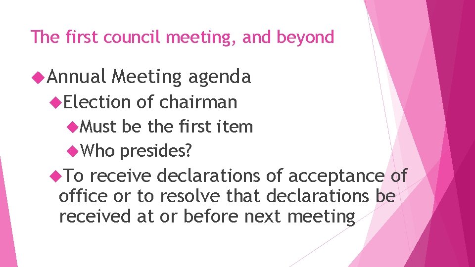 The first council meeting, and beyond Annual Meeting agenda Election of chairman Must be