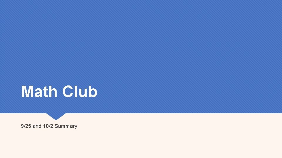 Math Club 9/25 and 10/2 Summary 