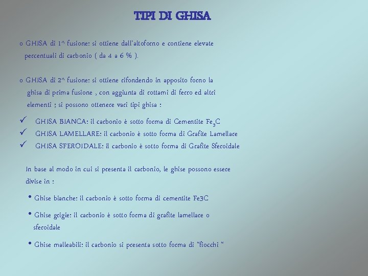 TIPI DI GHISA o GHISA di 1^ fusione: si ottiene dall’altoforno e contiene elevate