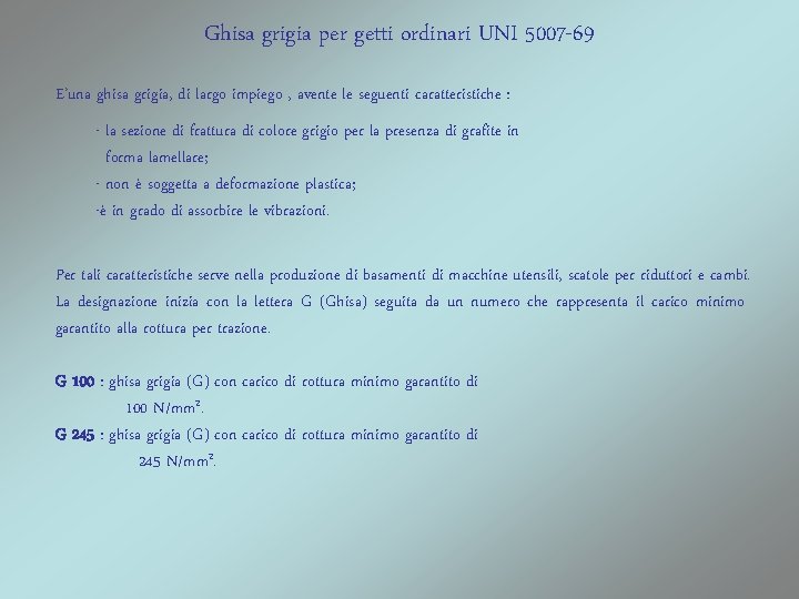 Ghisa grigia per getti ordinari UNI 5007 -69 E’una ghisa grigia, di largo impiego