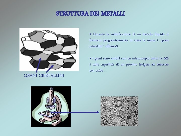 STRUTTURA DEI METALLI • Durante la solidificazione di un metallo liquido si formano progressivamente