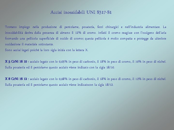 Acciai inossidabili UNI 8317 -81 Trovano impiego nella produzione di pentolame, posateria, ferri chirurgici