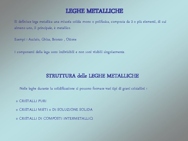 LEGHE METALLICHE Si definisce lega metallica una miscela solida mono o polifasica, composta da