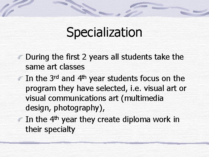 Specialization During the first 2 years all students take the same art classes In