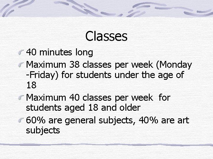 Classes 40 minutes long Maximum 38 classes per week (Monday -Friday) for students under