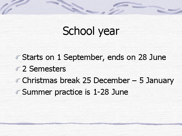 School year Starts on 1 September, ends on 28 June 2 Semesters Christmas break