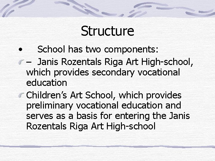 Structure • School has two components: – Janis Rozentals Riga Art High-school, which provides