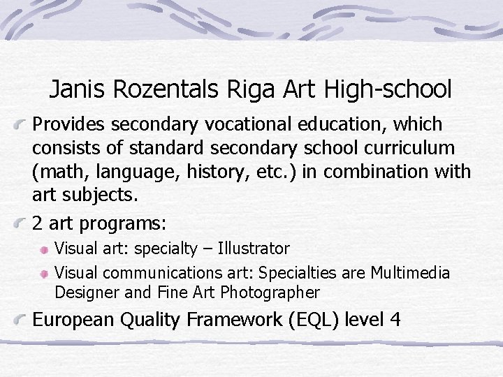Janis Rozentals Riga Art High-school Provides secondary vocational education, which consists of standard secondary