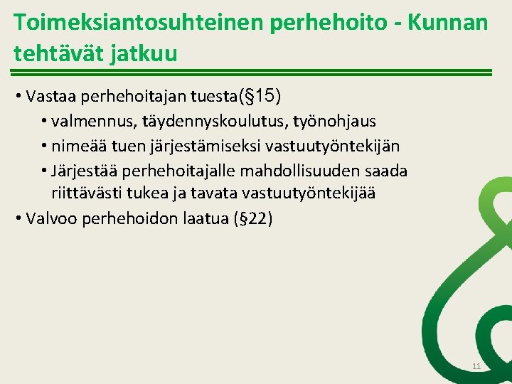 Toimeksiantosuhteinen perhehoito - Kunnan tehtävät jatkuu • Vastaa perhehoitajan tuesta(§ 15) • valmennus, täydennyskoulutus,