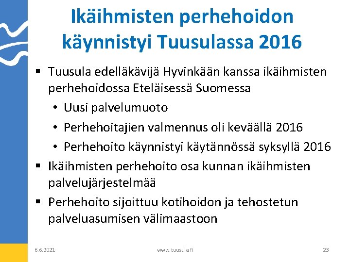 Ikäihmisten perhehoidon käynnistyi Tuusulassa 2016 § Tuusula edelläkävijä Hyvinkään kanssa ikäihmisten perhehoidossa Eteläisessä Suomessa