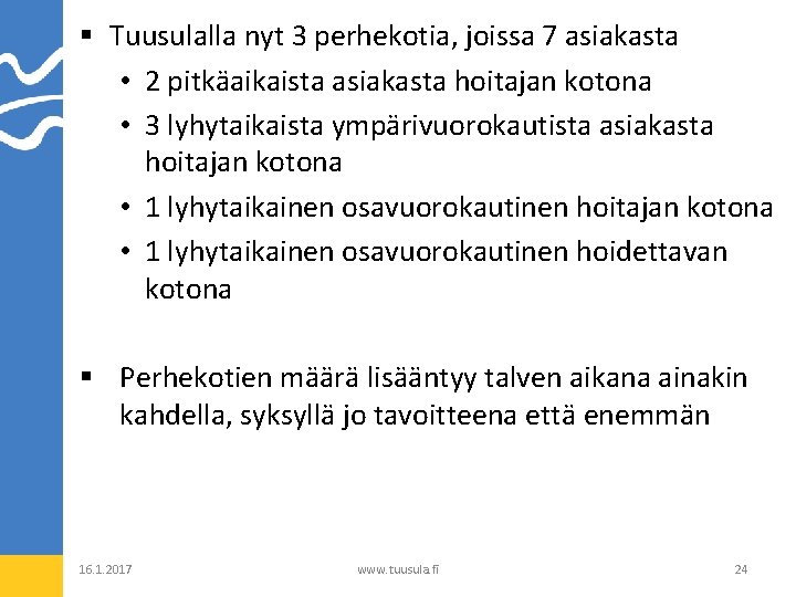 § Tuusulalla nyt 3 perhekotia, joissa 7 asiakasta • 2 pitkäaikaista asiakasta hoitajan kotona