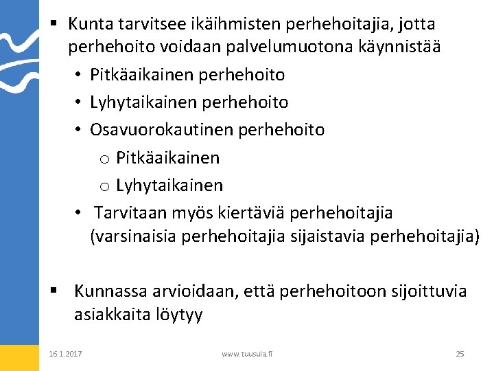 § Kunta tarvitsee ikäihmisten perhehoitajia, jotta perhehoito voidaan palvelumuotona käynnistää • Pitkäaikainen perhehoito •