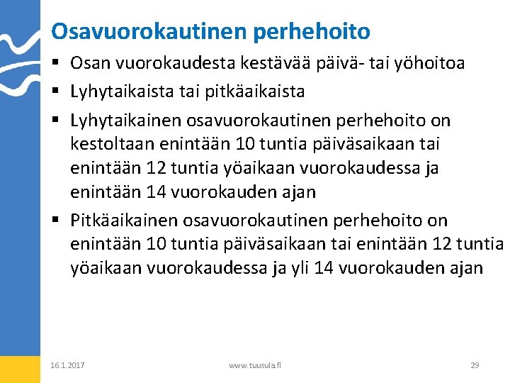 Osavuorokautinen perhehoito § Osan vuorokaudesta kestävää päivä- tai yöhoitoa § Lyhytaikaista tai pitkäaikaista §