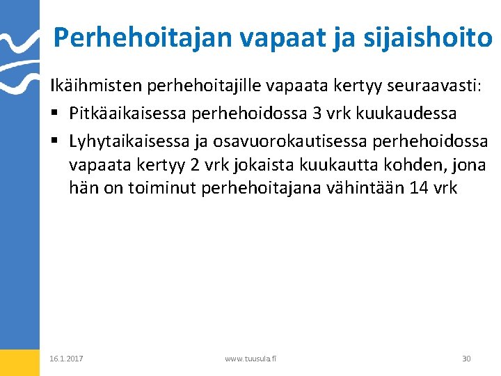 Perhehoitajan vapaat ja sijaishoito Ikäihmisten perhehoitajille vapaata kertyy seuraavasti: § Pitkäaikaisessa perhehoidossa 3 vrk