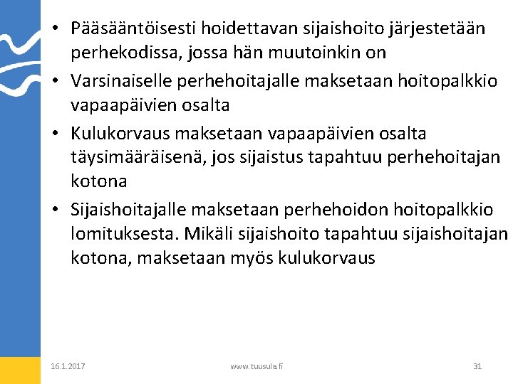  • Pääsääntöisesti hoidettavan sijaishoito järjestetään perhekodissa, jossa hän muutoinkin on • Varsinaiselle perhehoitajalle