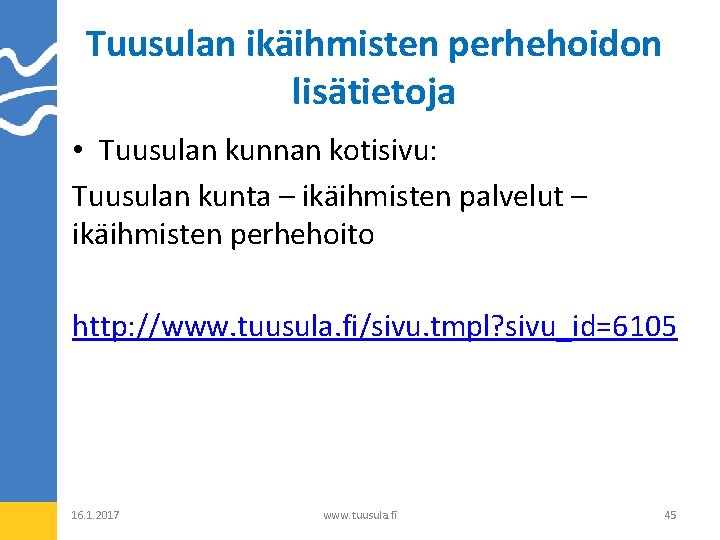 Tuusulan ikäihmisten perhehoidon lisätietoja • Tuusulan kunnan kotisivu: Tuusulan kunta – ikäihmisten palvelut –