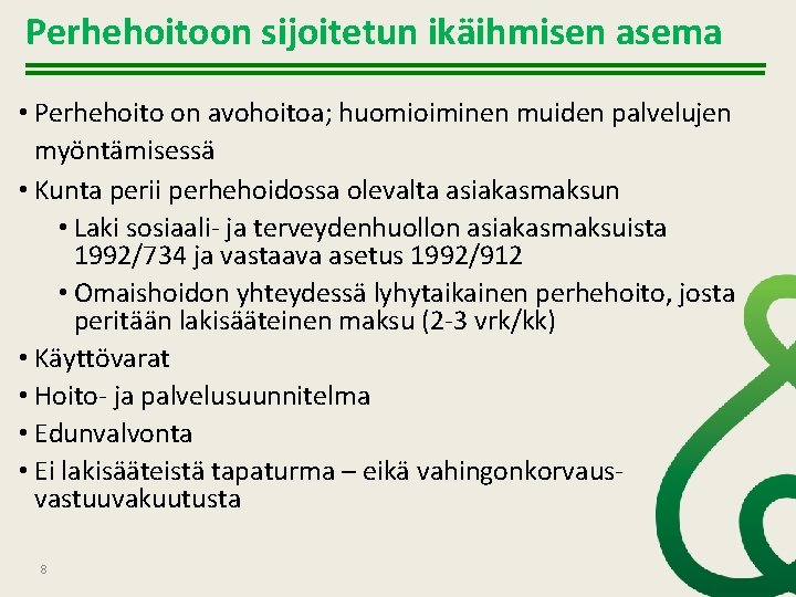 Perhehoitoon sijoitetun ikäihmisen asema • Perhehoito on avohoitoa; huomioiminen muiden palvelujen myöntämisessä • Kunta