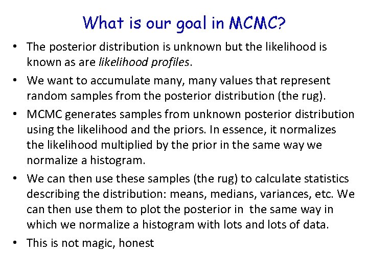 What is our goal in MCMC? • The posterior distribution is unknown but the