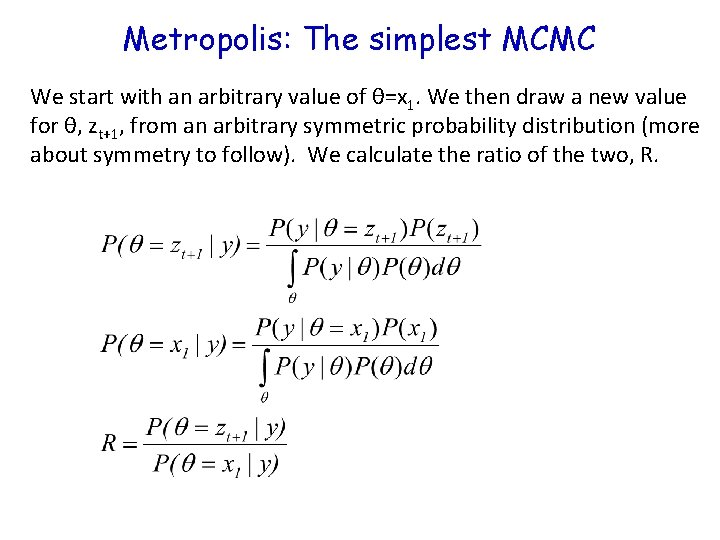 Metropolis: The simplest MCMC We start with an arbitrary value of θ=x 1. We