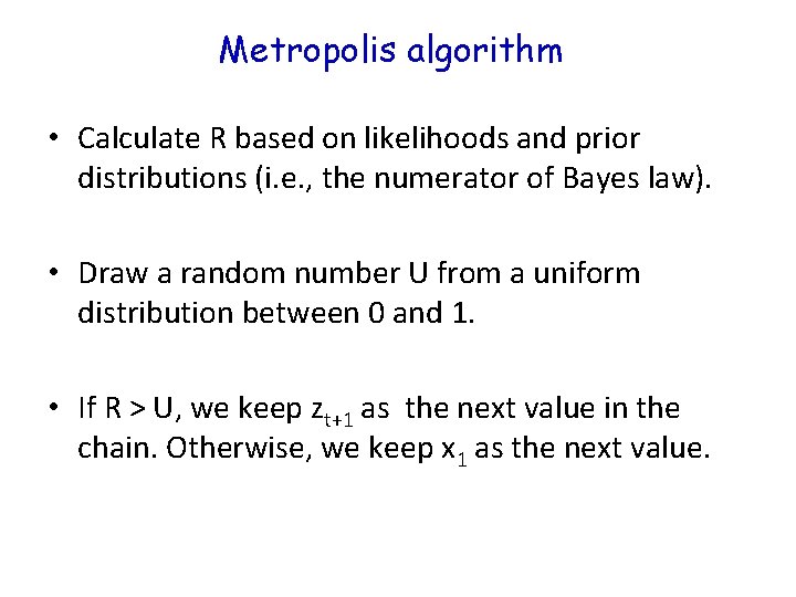 Metropolis algorithm • Calculate R based on likelihoods and prior distributions (i. e. ,