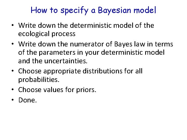 How to specify a Bayesian model • Write down the deterministic model of the