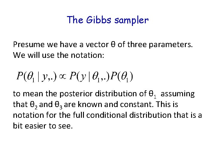 The Gibbs sampler Presume we have a vector θ of three parameters. We will