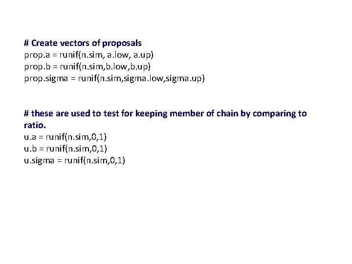 # Create vectors of proposals prop. a = runif(n. sim, a. low, a. up)