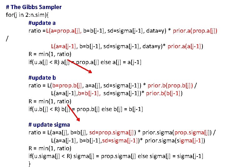 # The Gibbs Sampler for(j in 2: n. sim){ #update a ratio =L(a=prop. a[j],