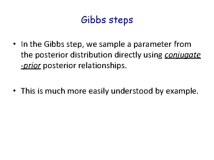 Gibbs steps • In the Gibbs step, we sample a parameter from the posterior