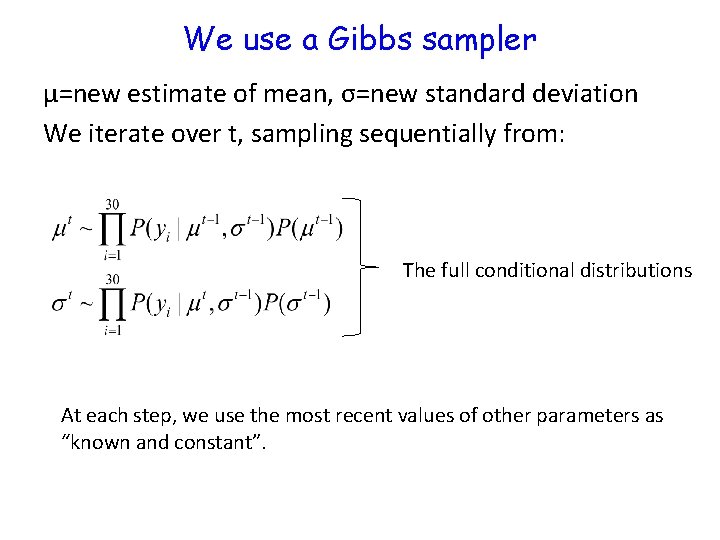 We use a Gibbs sampler μ=new estimate of mean, σ=new standard deviation We iterate