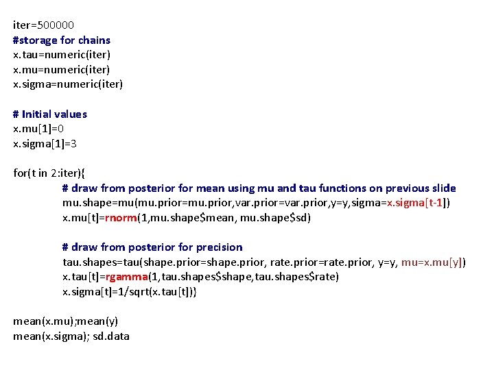 iter=500000 #storage for chains x. tau=numeric(iter) x. mu=numeric(iter) x. sigma=numeric(iter) # Initial values x.