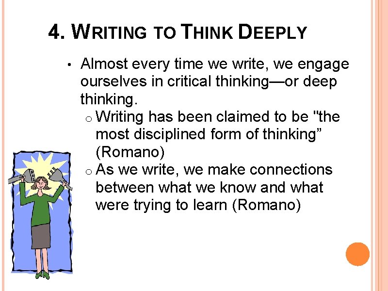 4. WRITING TO THINK DEEPLY • Almost every time we write, we engage ourselves 4. WRITING TO THINK DEEPLY • Almost every time we write, we engage ourselves