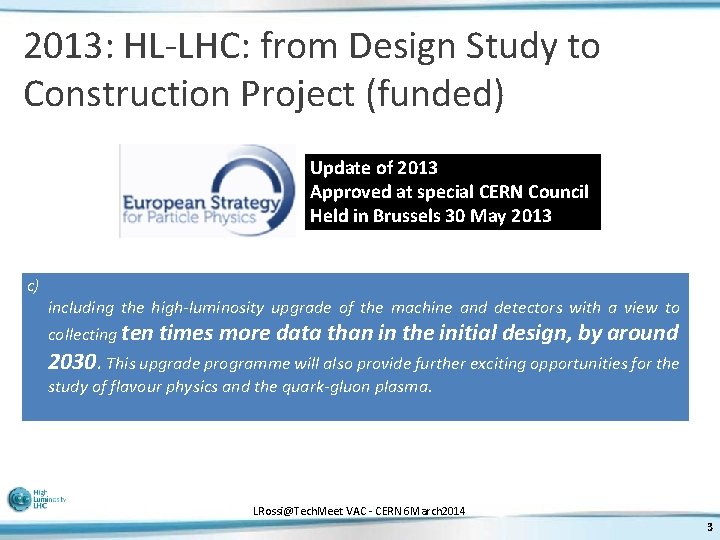 2013: HL-LHC: from Design Study to Construction Project (funded) Update of 2013 Approved at