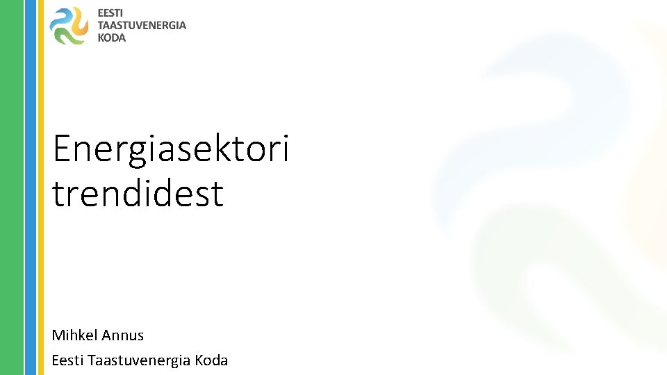 Energiasektori trendidest Mihkel Annus Eesti Taastuvenergia Koda 