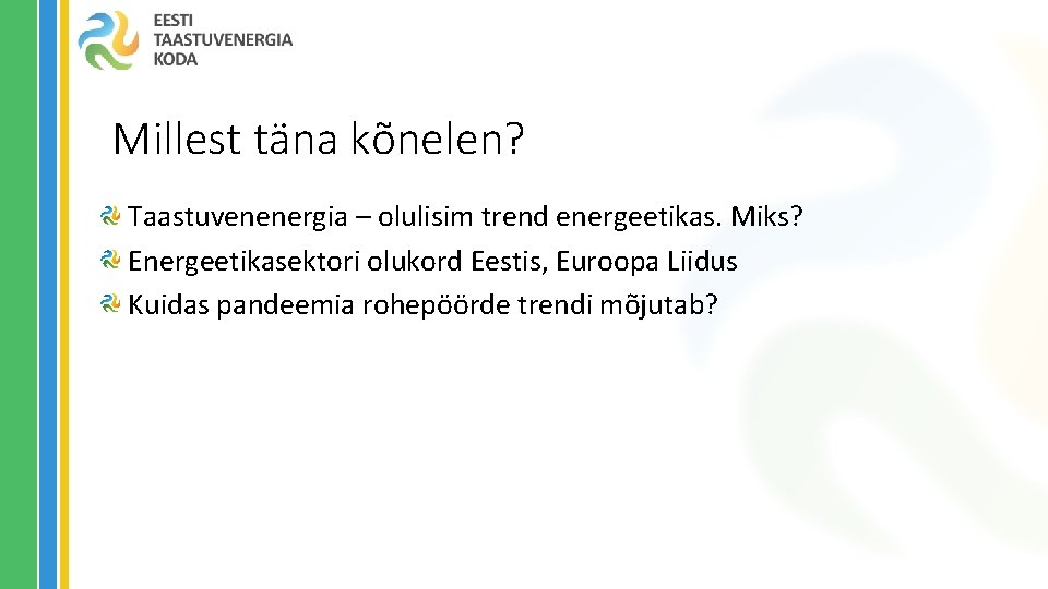 Millest täna kõnelen? Taastuvenenergia – olulisim trend energeetikas. Miks? Energeetikasektori olukord Eestis, Euroopa Liidus