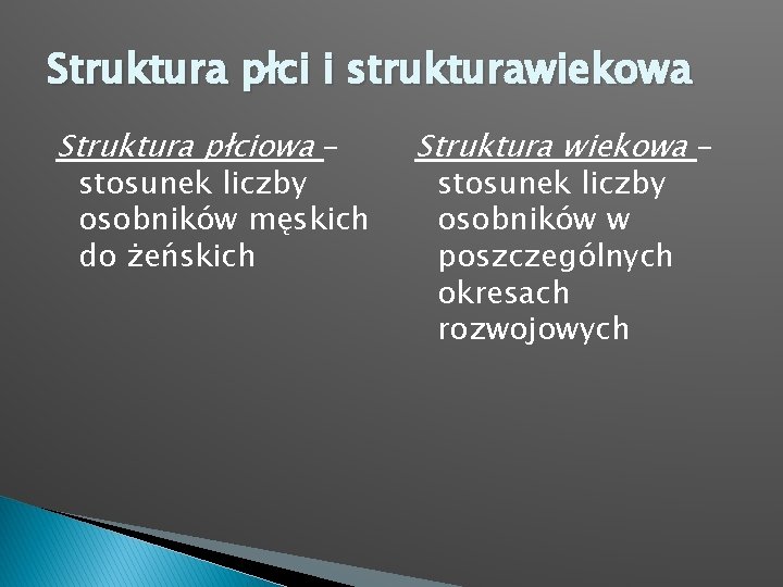 Struktura płci i strukturawiekowa Struktura płciowa – stosunek liczby osobników męskich do żeńskich Struktura