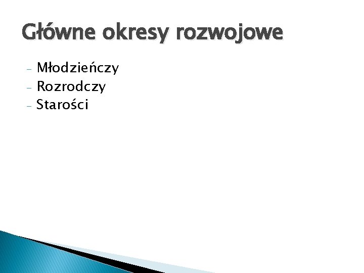 Główne okresy rozwojowe - Młodzieńczy Rozrodczy Starości 